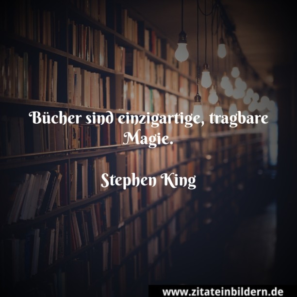 Bücher sind einzigartige, tragbare Magie. (Stephen King)